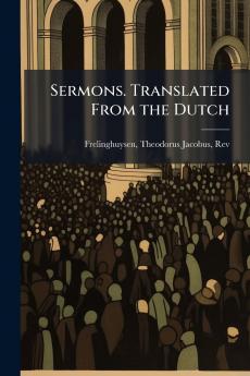 Sermons. Translated From the Dutch