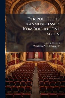 Der politische kannengiesser. KomÃ¶die in fÃ¼nf acten