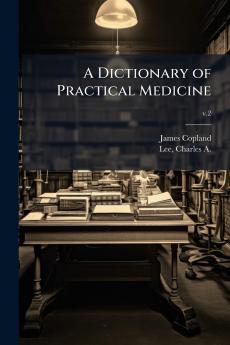 A Dictionary of Practical Medicine