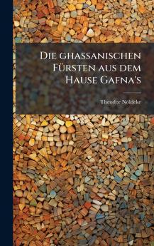Die ghassanischen FÃ¼rsten aus dem Hause Gafna's