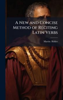 A New and Concise Method of Reciting Latin Verbs