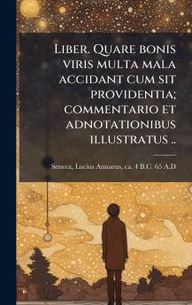 Liber. Quare bonis viris multa mala accidant cum sit providentia; commentario et adnotationibus illustratus ..