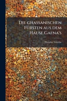Die ghassanischen FÃ¼rsten aus dem Hause Gafna's