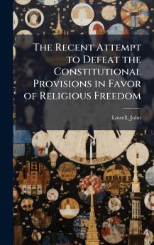 The Recent Attempt to Defeat the Constitutional Provisions in Favor of Religious Freedom