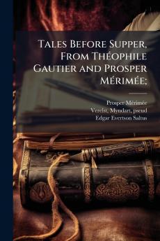Tales Before Supper From ThÃ©ophile Gautier and Prosper MÃ©rimÃ©e;