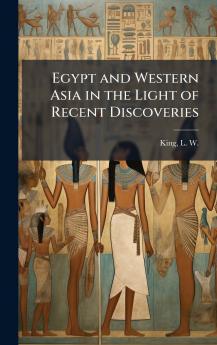 Egypt and Western Asia in the Light of Recent Discoveries