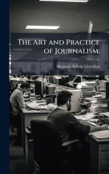 The Art and Practice of Journalism;