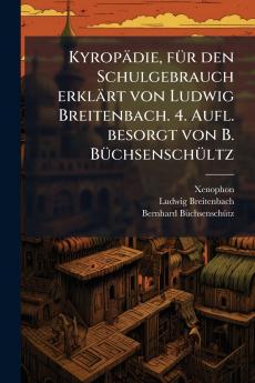 KyropÃ¤die fÃ¼r den Schulgebrauch erklÃ¤rt von Ludwig Breitenbach. 4. Aufl. besorgt von B. BÃ¼chsenschÃ¼ltz