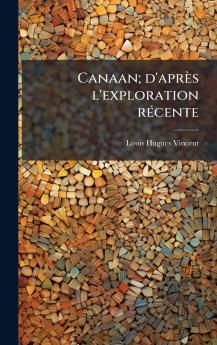 Canaan; d'aprÃ¨s l'exploration rÃ©cente