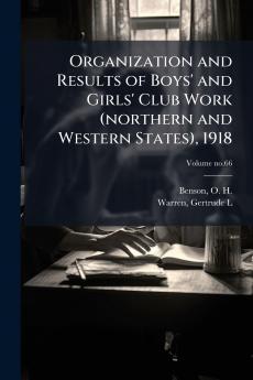 Organization and Results of Boys' and Girls' Club Work (northern and Western States) 1918