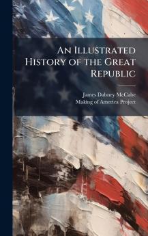 An Illustrated History of the Great Republic