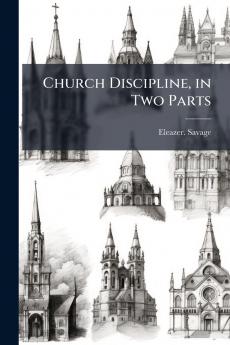 Church Discipline in Two Parts