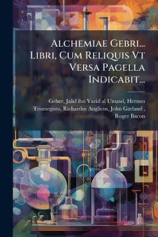 Alchemiae Gebri... Libri Cum Reliquis Vt Versa Pagella Indicabit...