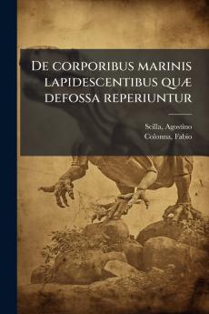 De corporibus marinis lapidescentibus quÃ¦ defossa reperiuntur
