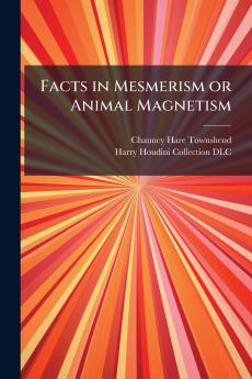 Facts in Mesmerism or Animal Magnetism