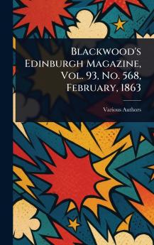 Blackwood's Edinburgh Magazine Vol. 93 No. 568 February 1863