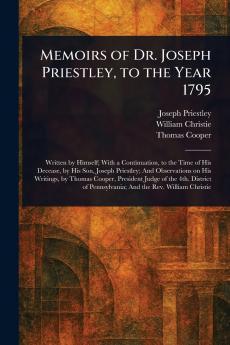 Memoirs of Dr. Joseph Priestley to the Year 1795
