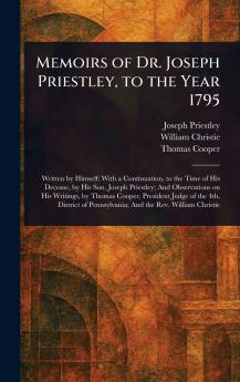 Memoirs of Dr. Joseph Priestley to the Year 1795