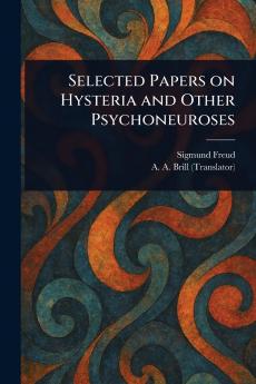 Selected Papers on Hysteria and Other Psychoneuroses