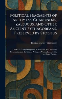 Political Fragments of Archytas Charondas Zaleucus and Other Ancient Pythagoreans Preserved by Stobæus