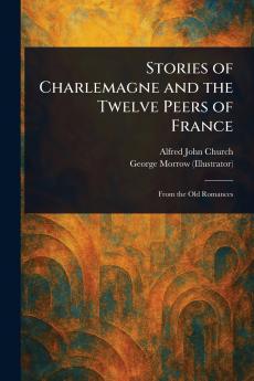 Stories of Charlemagne and the Twelve Peers of France