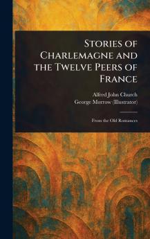 Stories of Charlemagne and the Twelve Peers of France