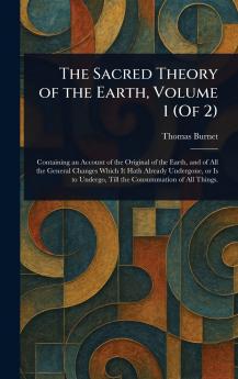 The Sacred Theory of the Earth Volume 1 (Of 2)