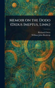 Memoir on the Dodo (Didus Ineptus Linn.)