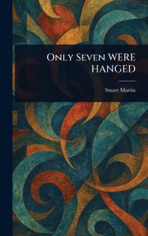 Only Seven WERE HANGED