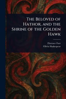 The Beloved of Hathor and the Shrine of the Golden Hawk