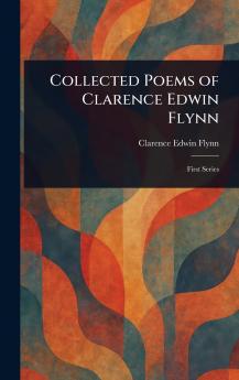 Collected Poems of Clarence Edwin Flynn