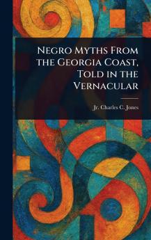 Negro Myths From the Georgia Coast Told in the Vernacular