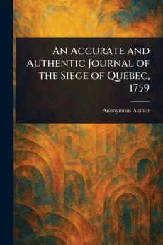 An Accurate and Authentic Journal of the Siege of Quebec 1759