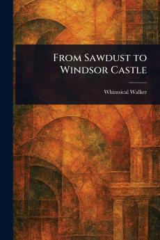 From Sawdust to Windsor Castle