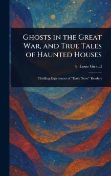 Ghosts in the Great War and True Tales of Haunted Houses