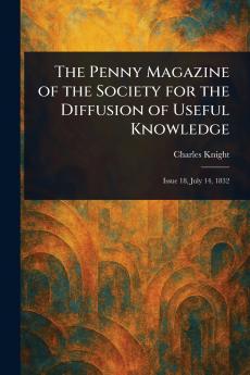 The Penny Magazine of the Society for the Diffusion of Useful Knowledge