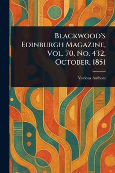 Blackwood's Edinburgh Magazine Vol. 70 No. 432 October 1851