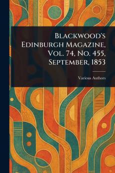Blackwood's Edinburgh Magazine Vol. 74 No. 455 September 1853