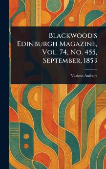 Blackwood's Edinburgh Magazine Vol. 74 No. 455 September 1853