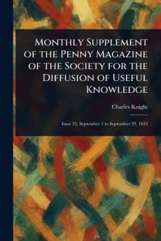 Monthly Supplement of the Penny Magazine of the Society for the Diffusion of Useful Knowledge