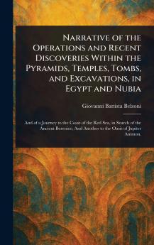 Narrative of the Operations and Recent Discoveries Within the Pyramids Temples Tombs and Excavations in Egypt and Nubia