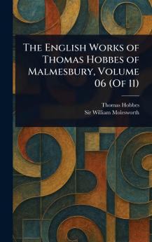 The English Works of Thomas Hobbes of Malmesbury Volume 06 (Of 11)