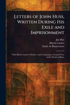 Letters of John Huss Written During His Exile and Imprisonment