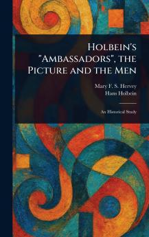 Holbein's Ambassadors the Picture and the Men