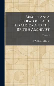 Miscellanea Genealogica Et Heraldica and the British Archivist