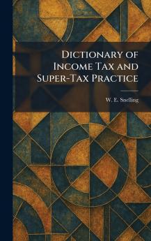 Dictionary of Income Tax and Super-Tax Practice