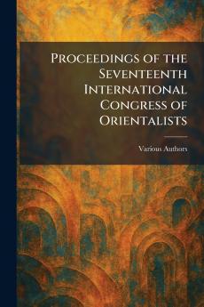 Proceedings of the Seventeenth International Congress of Orientalists