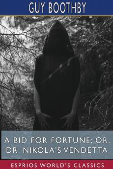 A Bid for Fortune; or Dr. Nikola's Vendetta (Esprios Classics)