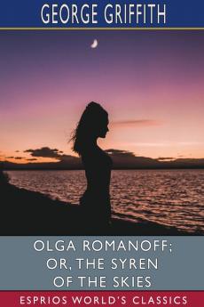 Olga Romanoff; or The Syren of the Skies (Esprios Classics)