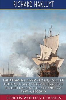 The Principal Navigations Voyages Traffiques and Discoveries of the English Nation Vol. XIII. America